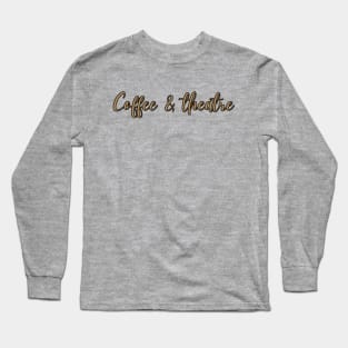 Coffee And Theatre Long Sleeve T-Shirt